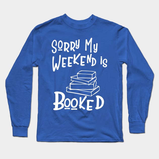 Sorry my Weekend is Booked Long Sleeve T-Shirt by innergeekboutique